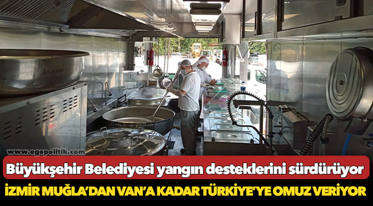 İzmir Muğla’dan Van’a kadar Türkiye’ye omuz veriyor