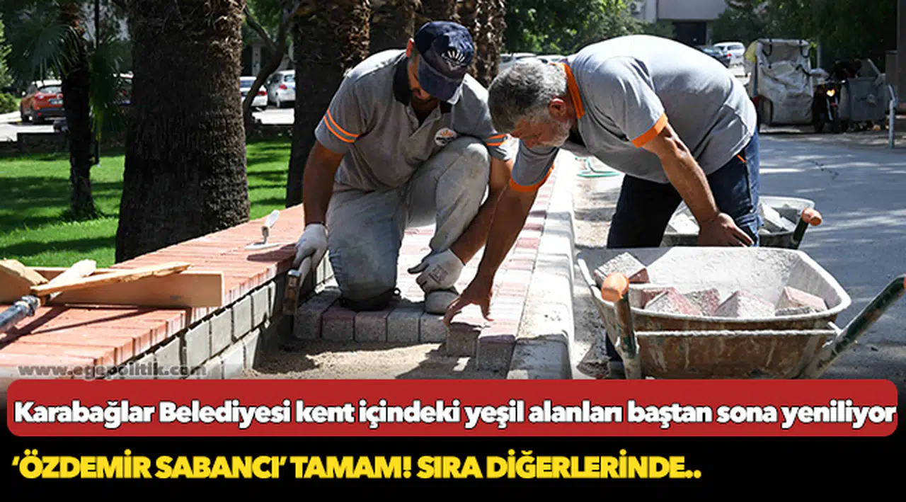 Karabağlar Belediyesi kent içindeki yeşil alanları baştan sona yeniliyor