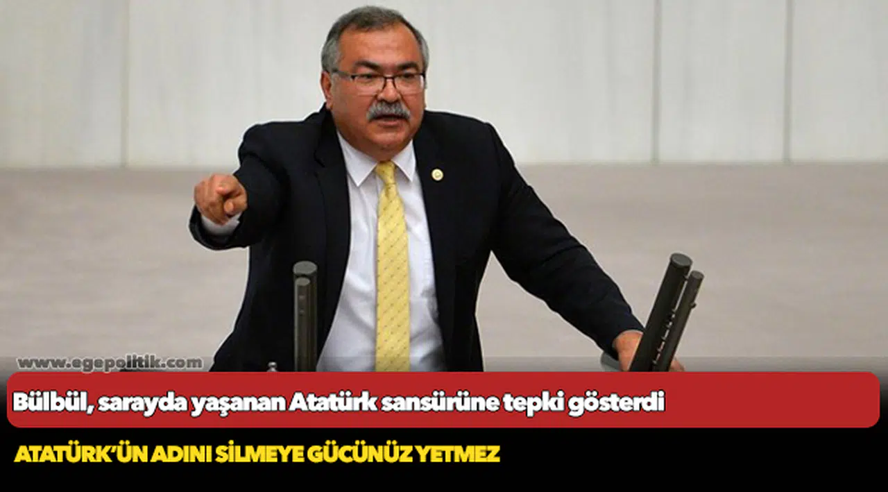 Milletvekili Süleyman Bülbül, sarayda yaşanan Atatürk sansürüne tepki gösterdi