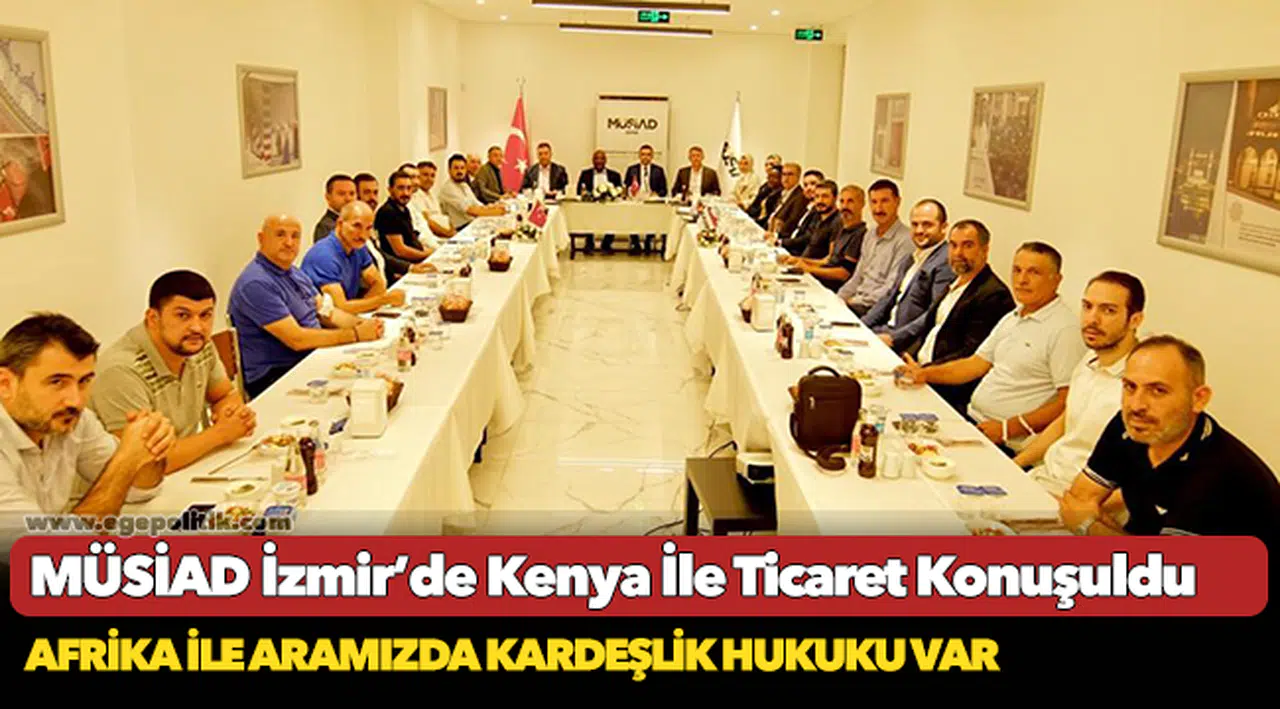 MÜSİAD İzmir’de Kenya İle Ticaret Konuşuldu