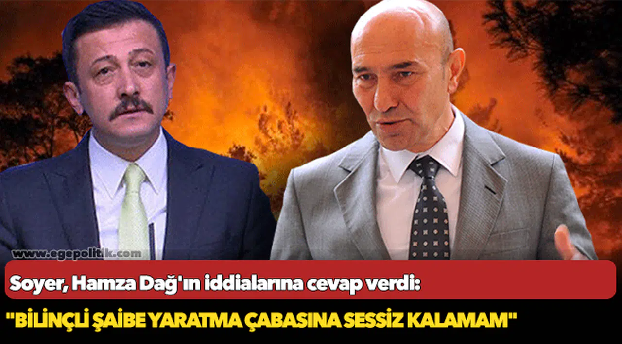 Soyer, Hamza Dağ'ın iddialarına cevap verdi: "Bilinçli şaibe yaratma çabasına sessiz kalamam"