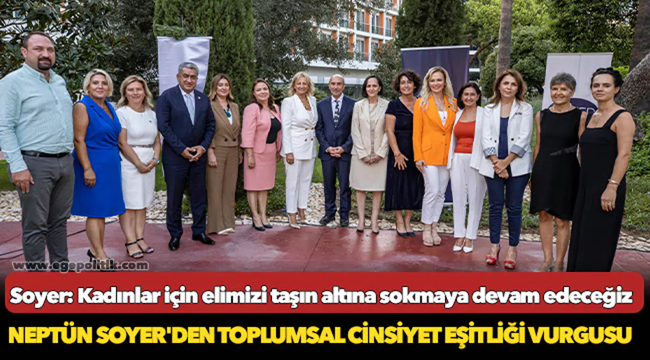Soyer: Kadınlar için elimizi taşın altına sokmaya devam edeceğiz