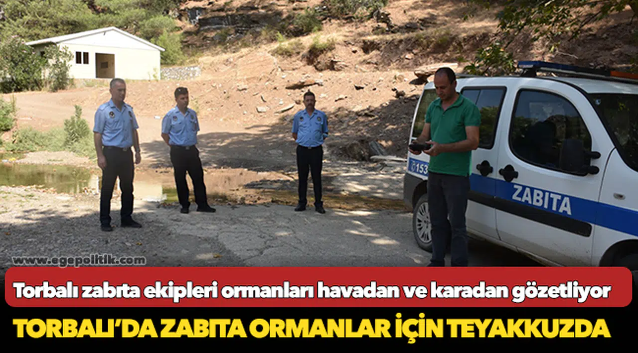Torbalı’da zabıta ormanlar için teyakkuzda