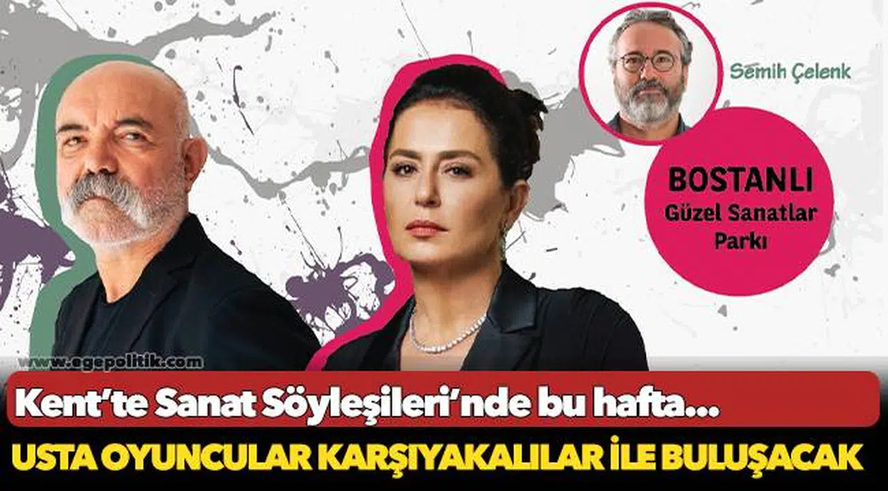 Usta oyuncular Kent’te Sanat Söyleşileri’nde Karşıyakalılar ile buluşacak