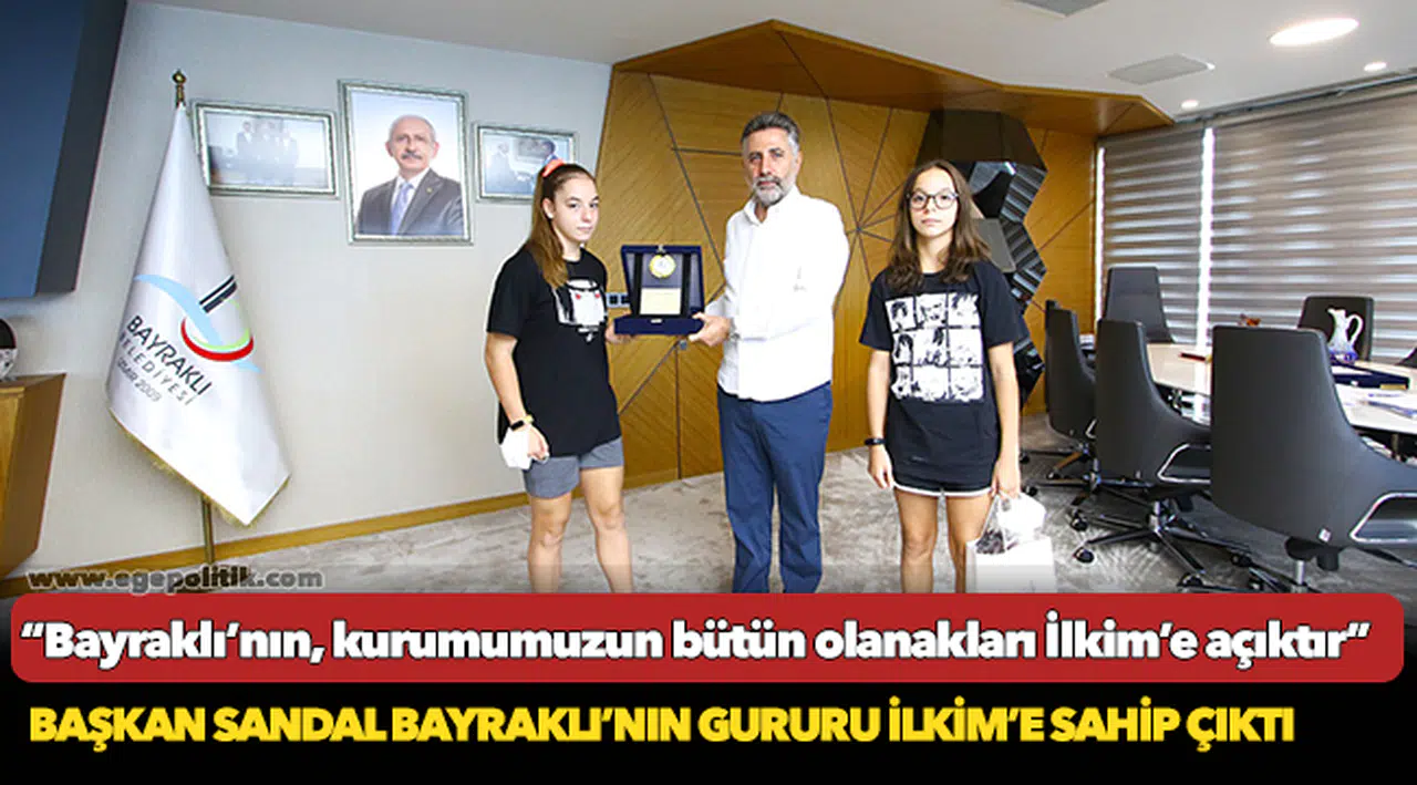 Başkan Sandal Bayrakli’nin Gururu Ilkim’e Sahip Çikti