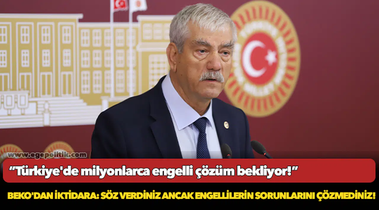 Beko'dan iktidara: söz verdiniz ancak engellilerin sorunlarını çözmediniz!