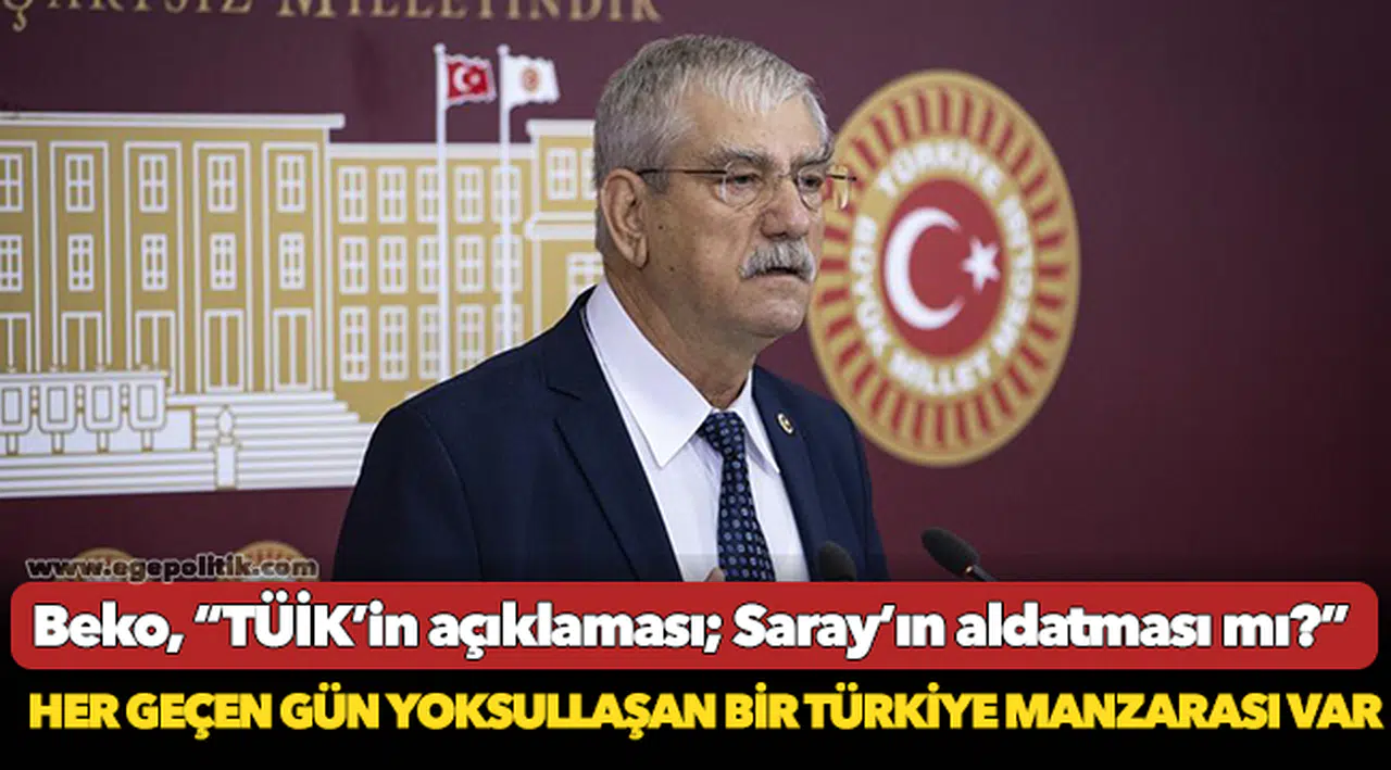 Beko, “TÜİK’in açıklaması; Saray’ın aldatması mı?”