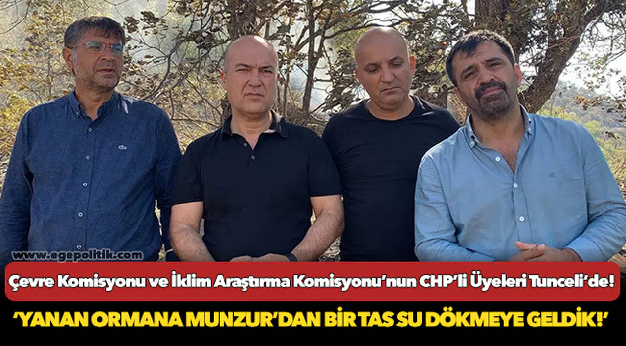 Çevre Komisyonu ve İklim Araştırma Komisyonu’nun CHP’li Üyeleri Tunceli’de!