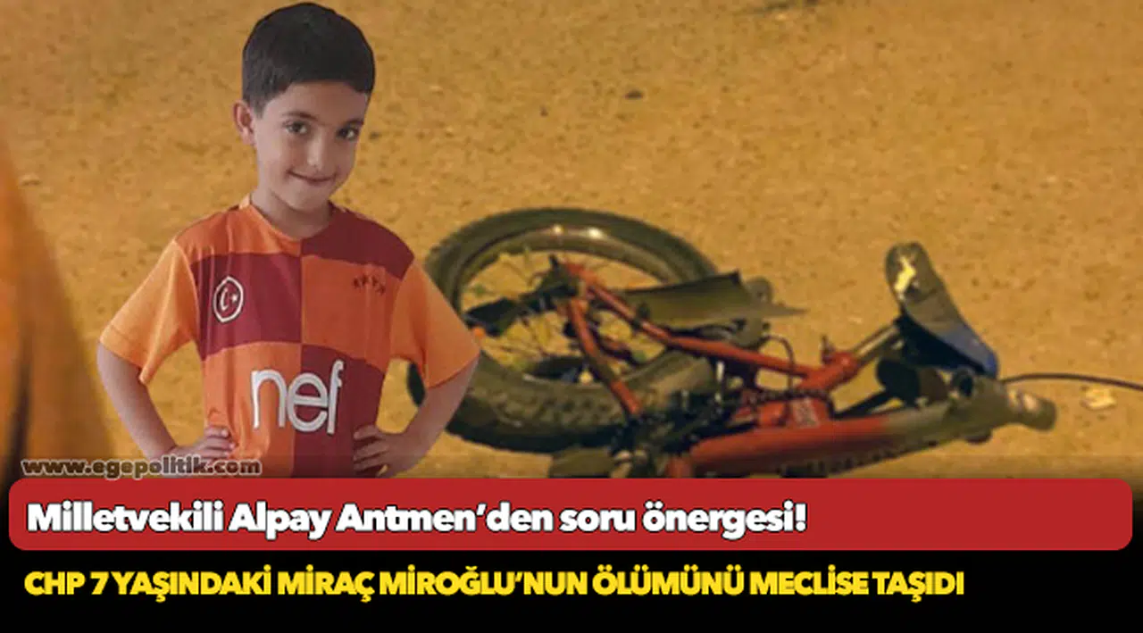 CHP 7 YAŞINDAKİ MİRAÇ MİROĞLU’NUN ÖLÜMÜNÜ MECLİSE TAŞIDI