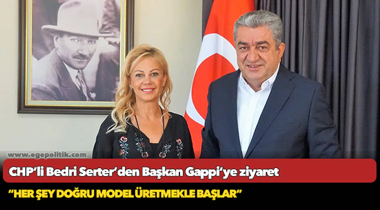 CHP’li Bedri Serter’den Başkan Gappi’ye ziyaret
