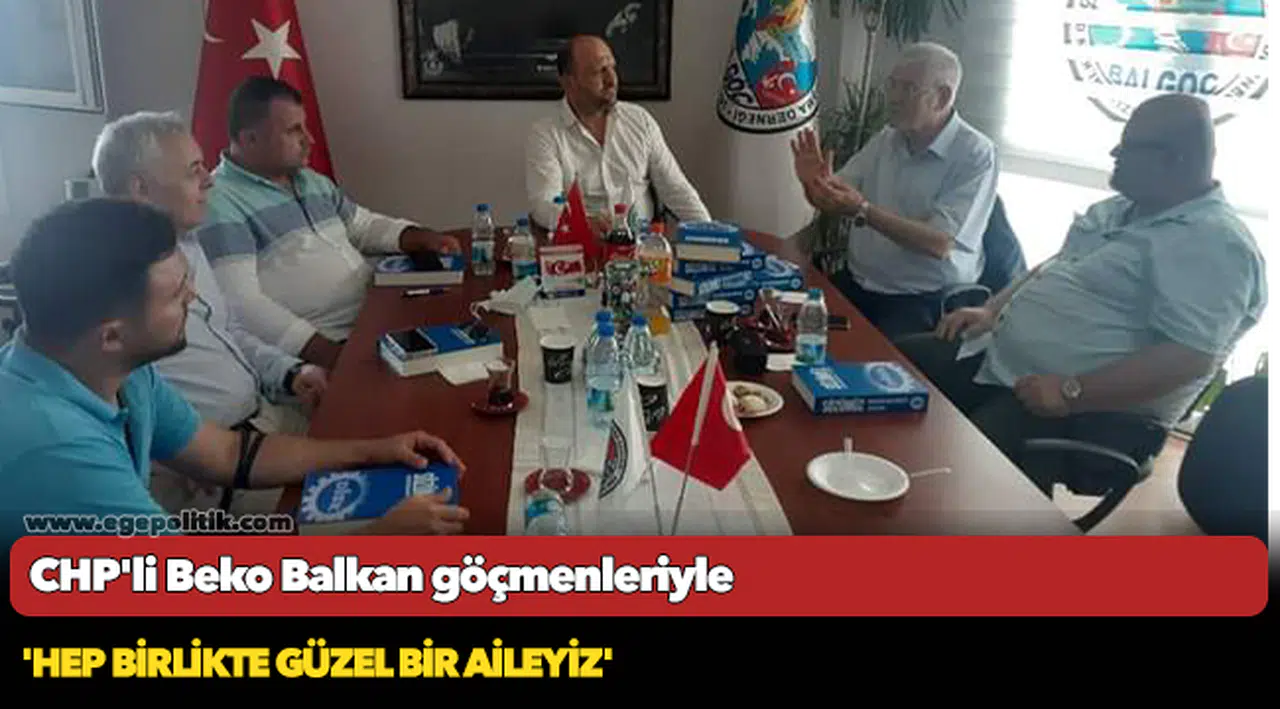 CHP'li Beko Balkan göçmenleriyle