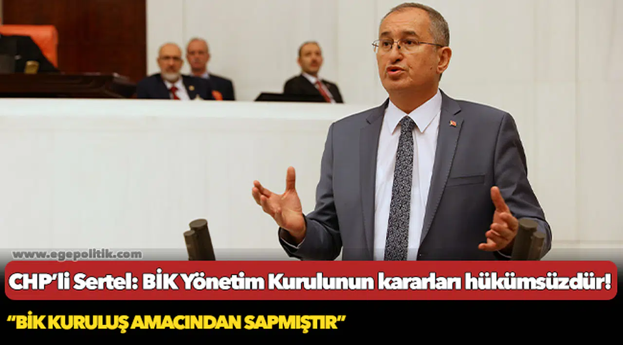 CHP’li Sertel: BİK Yönetim Kurulunun kararları hükümsüzdür!