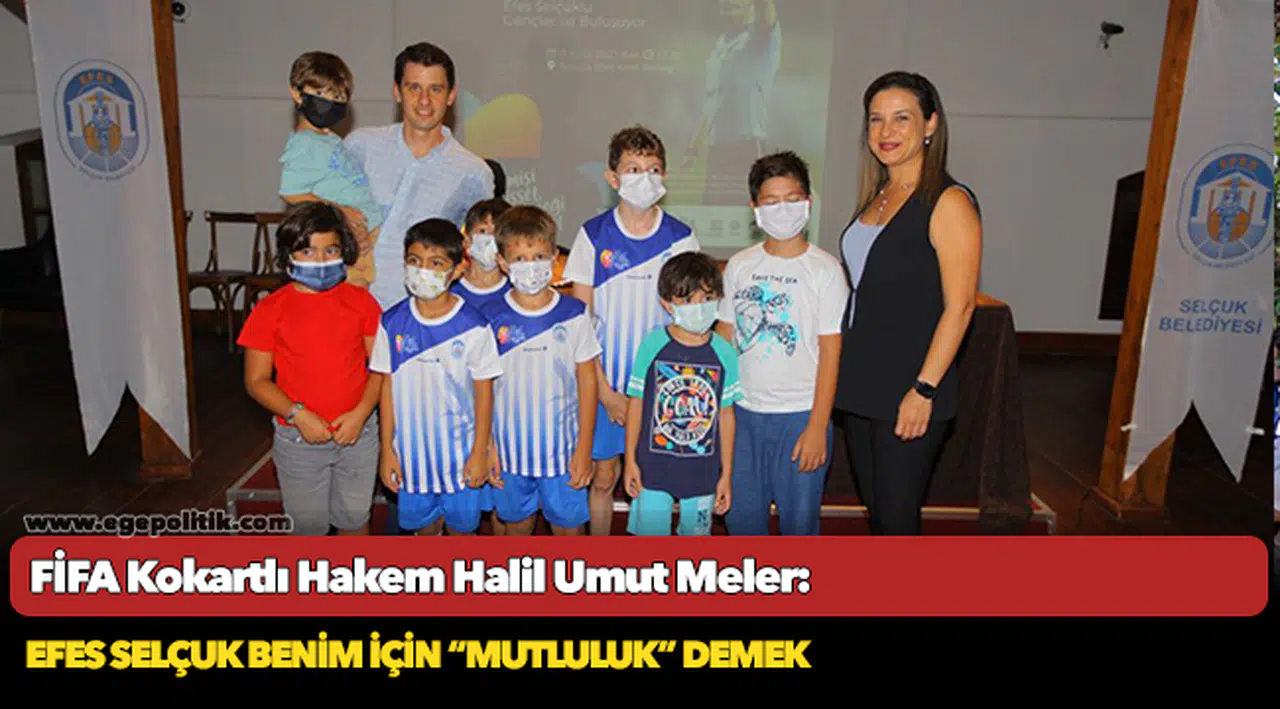 Fıfa Kokartlı Hakem Halil Umut Meler: Efes Selçuk Benim İçin “Mutluluk” Demek