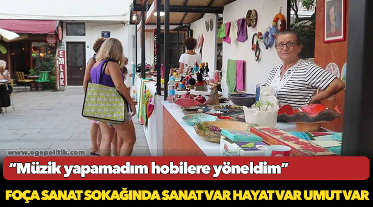 Foça Sanat Sokağı'nda Sanat var, hayat var, umut var!