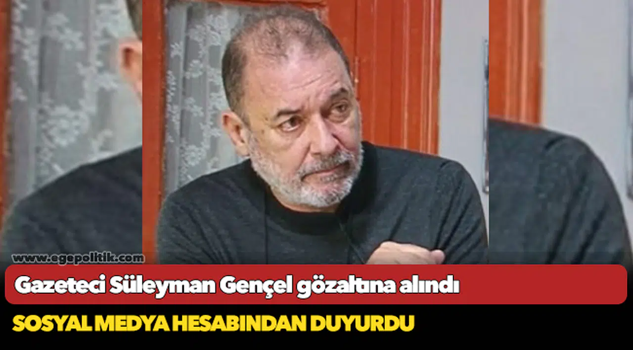 Gazeteci Süleyman Gençel gözaltına alındı