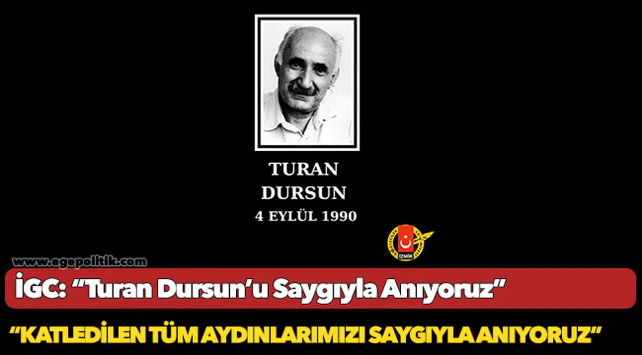 İGC: “Turan Dursun’u Saygıyla Anıyoruz”