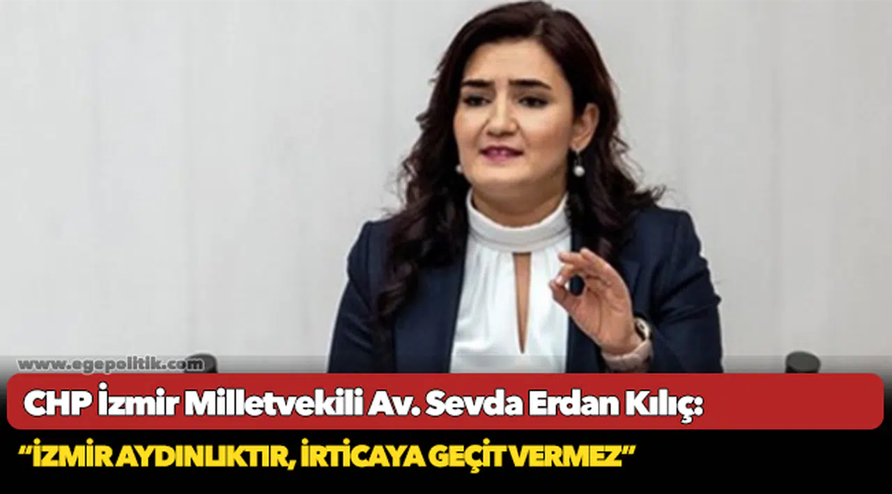 Kılıç: “İzmir aydınlıktır, irticaya geçit vermez”