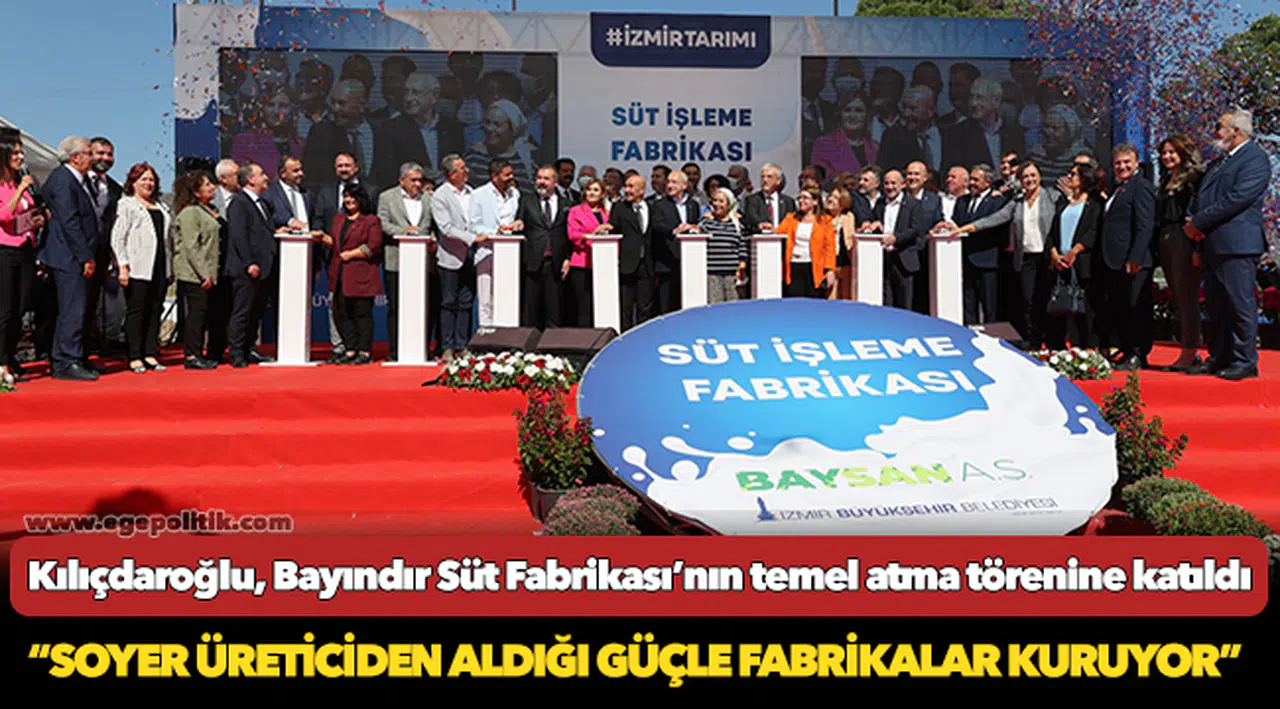 Kılıçdaroğlu, İzmir Tarımı için kaldıraç olacak Bayındır Süt Fabrikası’nın temel atma törenine katıldı