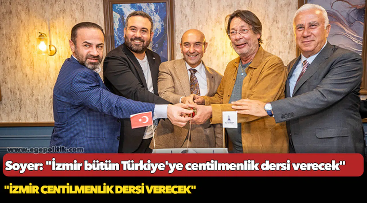 Soyer: "İzmir bütün Türkiye'ye centilmenlik dersi verecek"