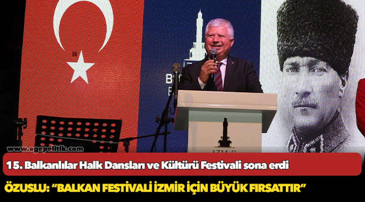 15. Balkanlılar Halk Dansları ve Kültürü Festivali sona erdi