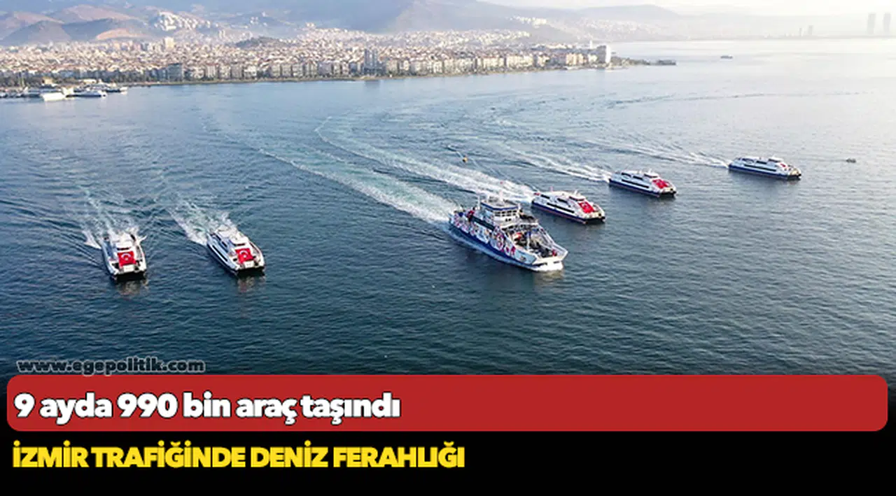 9 ayda 990 bin araç taşındı... İzmir trafiğinde deniz ferahlığı!