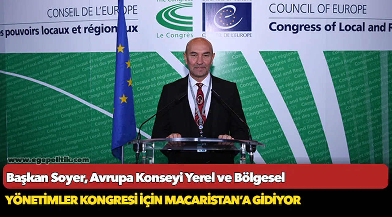 Başkan Soyer, Avrupa Konseyi Yerel ve Bölgesel Yönetimler Kongresi için Macaristan’a gidiyor