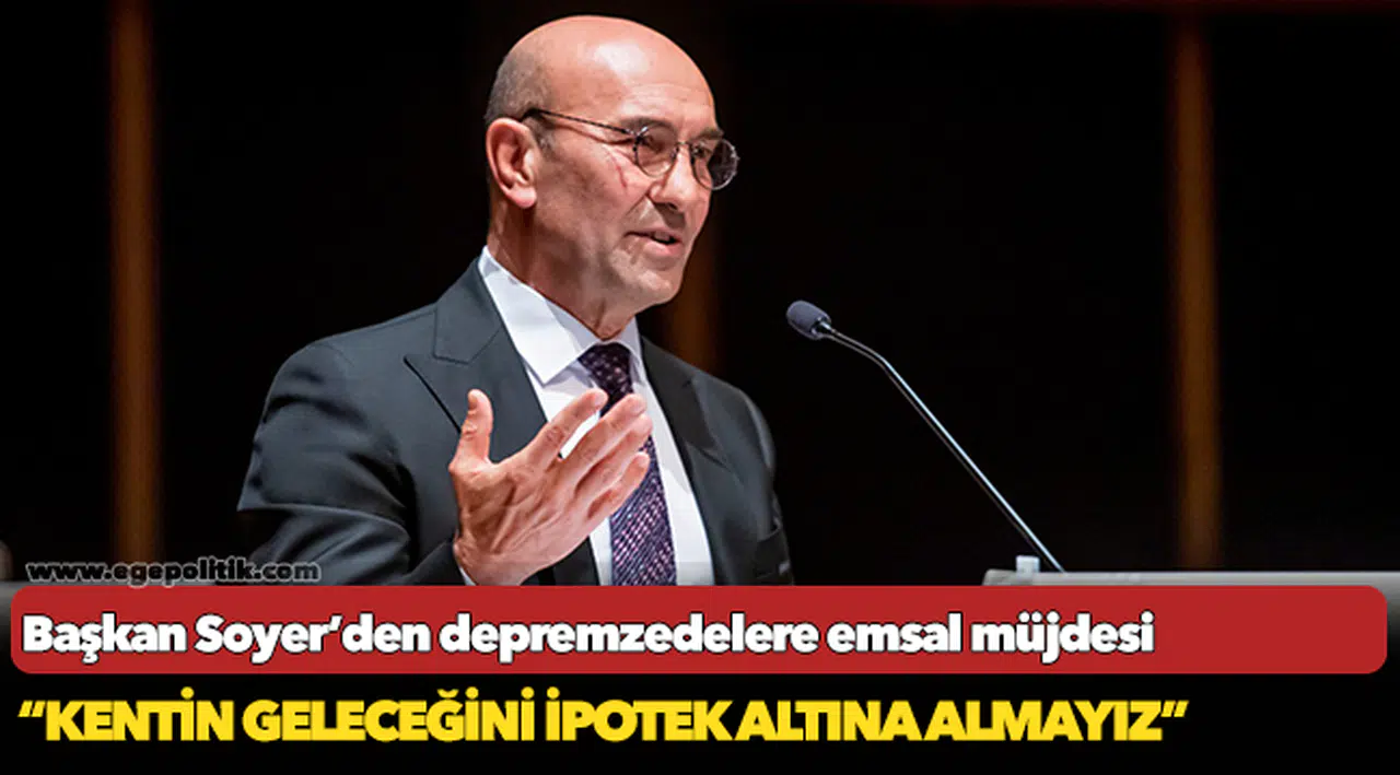 Başkan Soyer’den depremzedelere emsal müjdesi