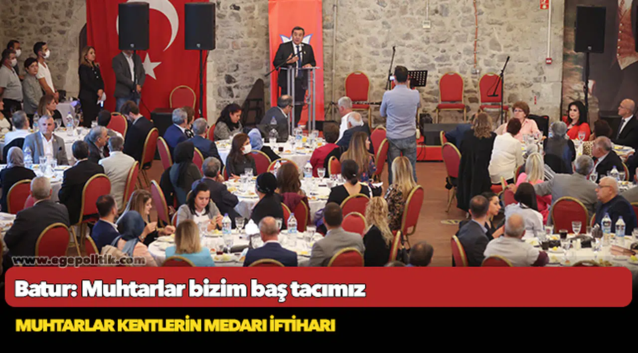 Batur: Muhtarlar bizim baş tacımız