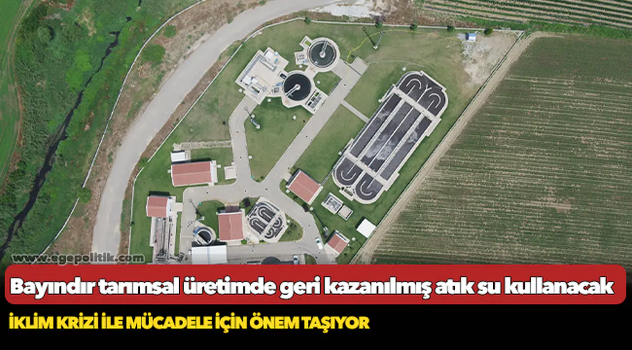 Bayındır tarımsal üretimde geri kazanılmış atık su kullanacak