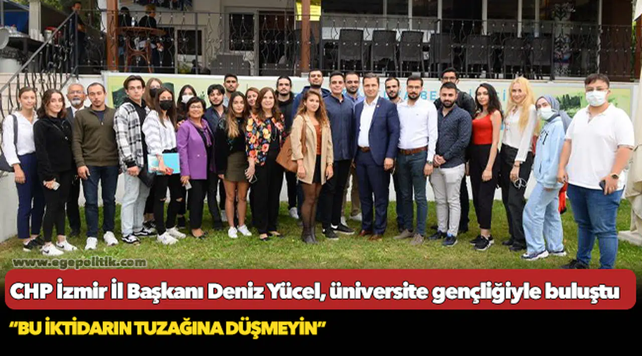 CHP İzmir İl Başkanı Deniz Yücel, üniversite gençliğiyle buluştu