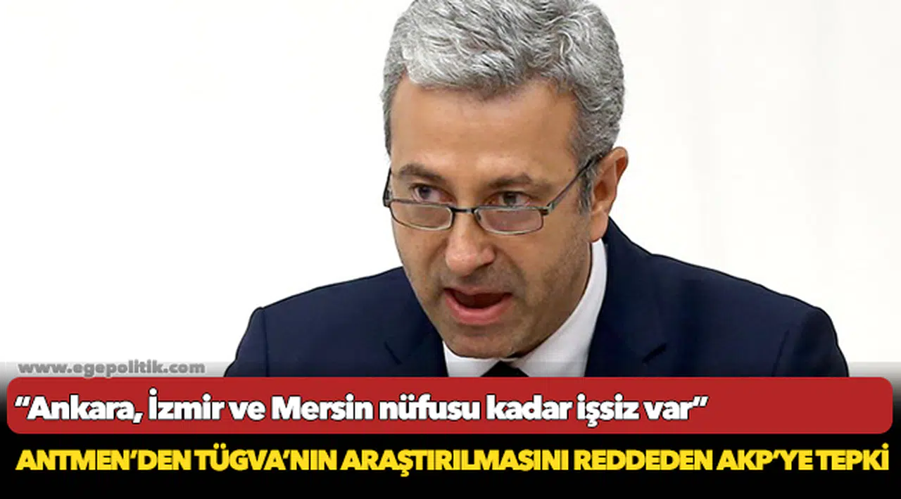 CHP’li Antmen'den TÜGVA'nın araştırılmasını reddeden AKP'ye tepki!