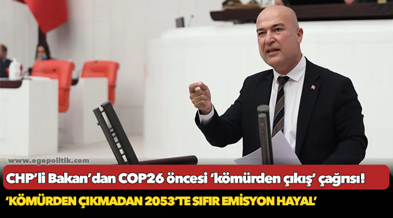 CHP’li Bakan’dan COP26 öncesi ‘kömürden çıkış’ çağrısı!