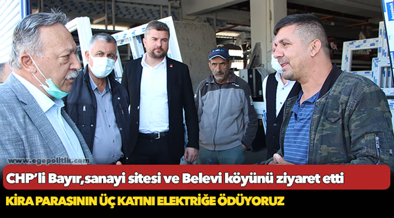 CHP’li Bayır,sanayi sitesi ve Belevi köyünü ziyaret etti