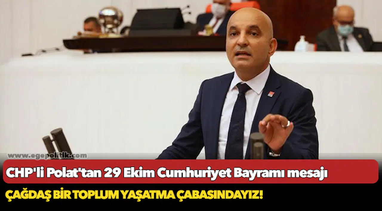 CHP'li Polat'tan 29 Ekim Cumhuriyet Bayramı mesajı