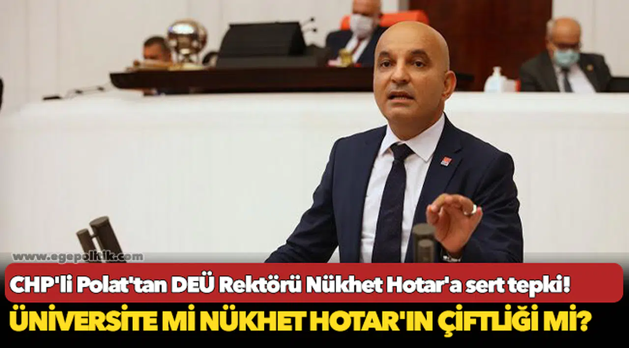 CHP'li Polat'tan DEÜ Rektörü Nükhet Hotar'a sert tepki!