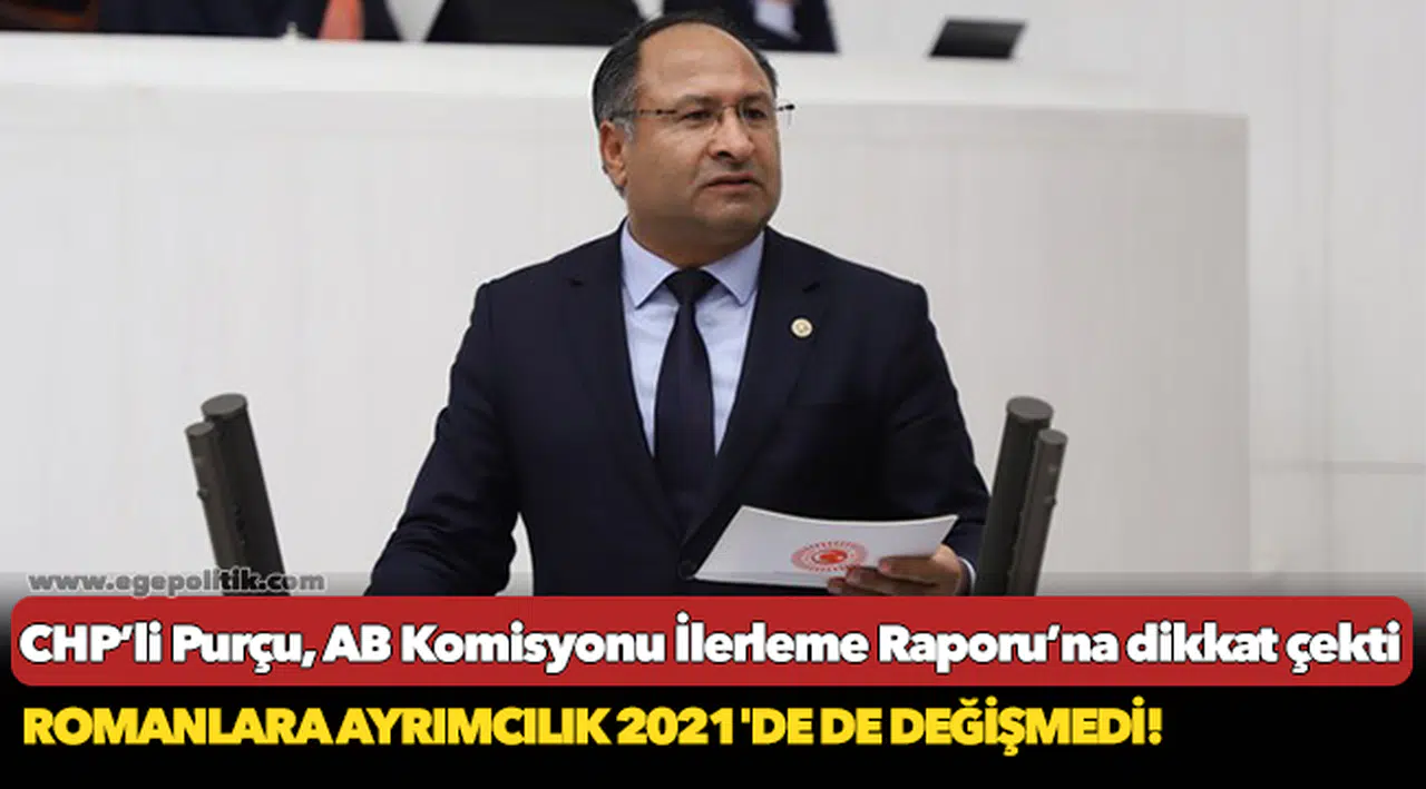 CHP’li Purçu, AB Komisyonu İlerleme Raporu’na dikkat çekti