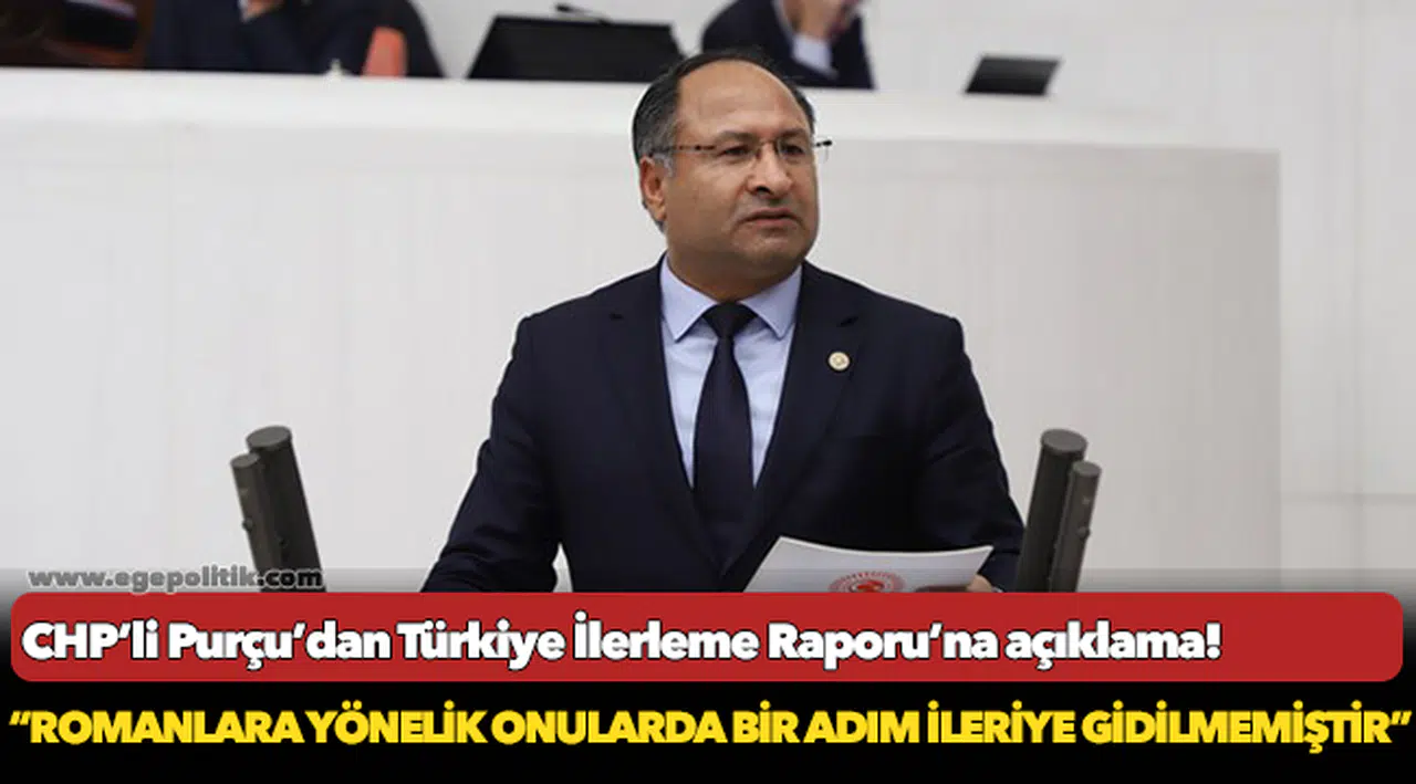CHP’li Purçu’dan Türkiye İlerleme Raporu’na açıklama!