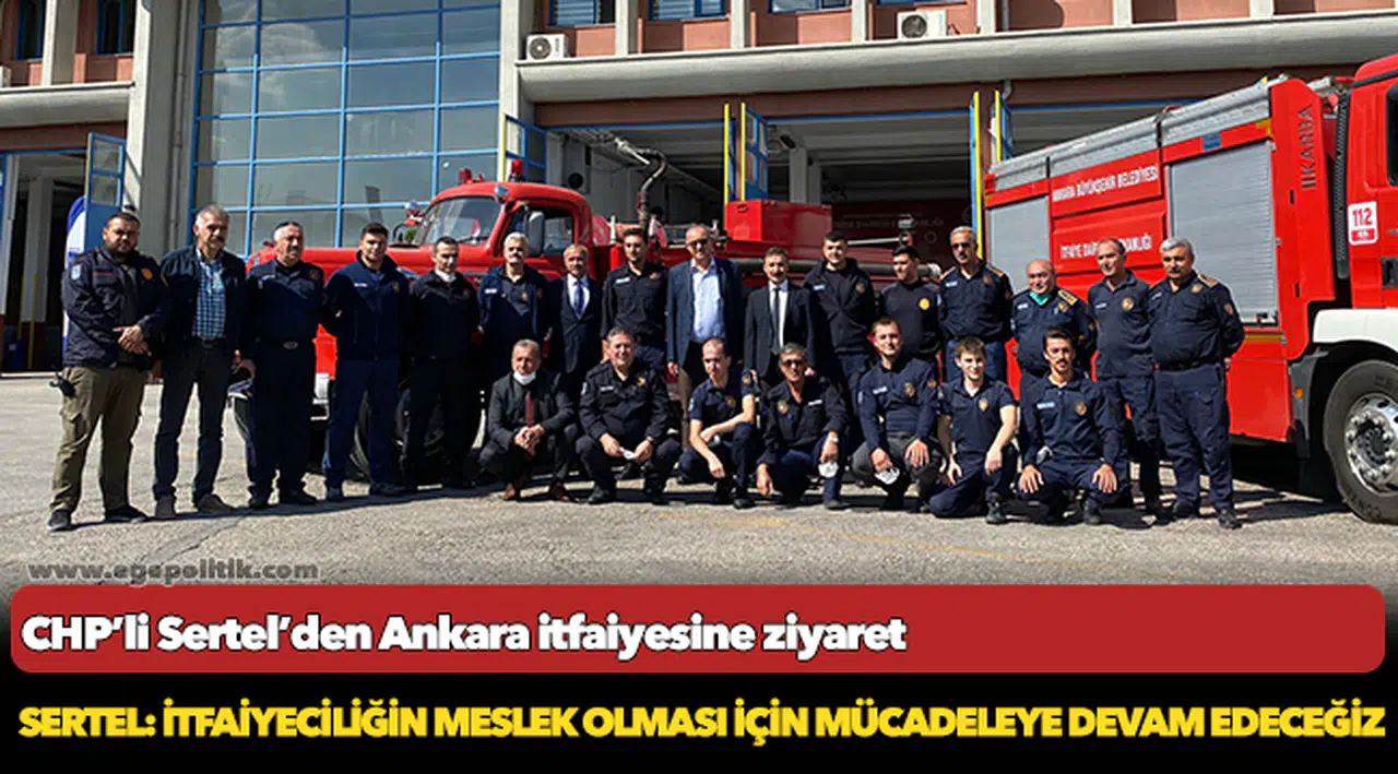 CHP’li Sertel’den Ankara itfaiyesine ziyaret