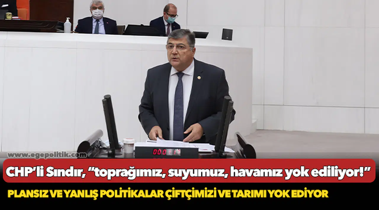 CHP’li Sındır, “toprağımız, suyumuz, havamız yok ediliyor!”