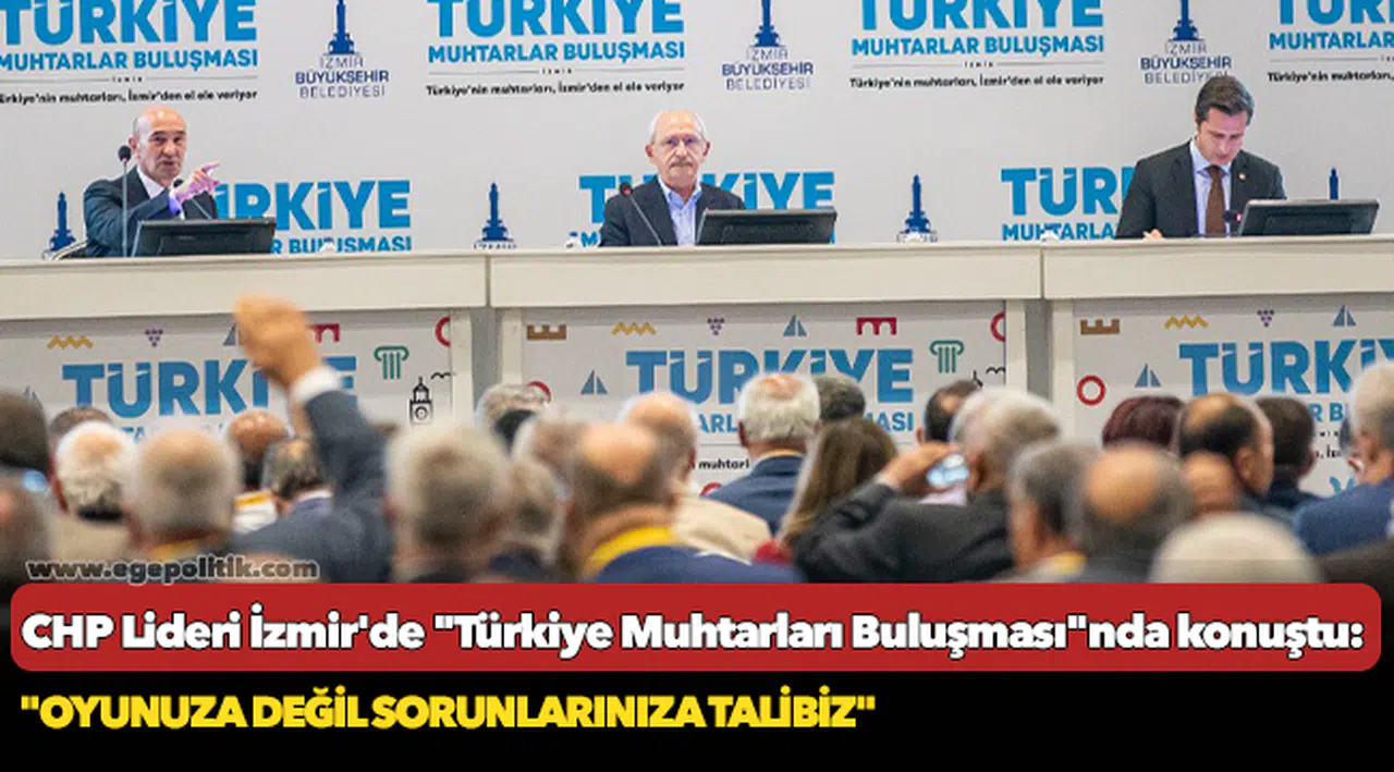 CHP Lideri İzmir'de "Türkiye Muhtarları Buluşması"nda konuştu
