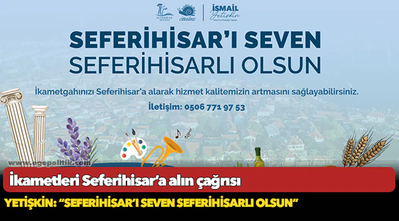 İkametleri Seferihisar’a alın çağrısı Yetişkin: “Seferihisar’ı seven Seferihisarlı olsun”
