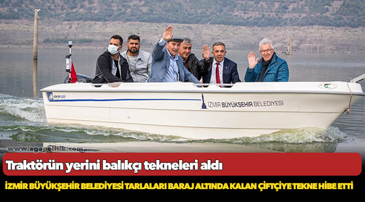 İzmir Büyükşehir Belediyesi tarlaları baraj altında kalan çiftçiye tekne hibe etti