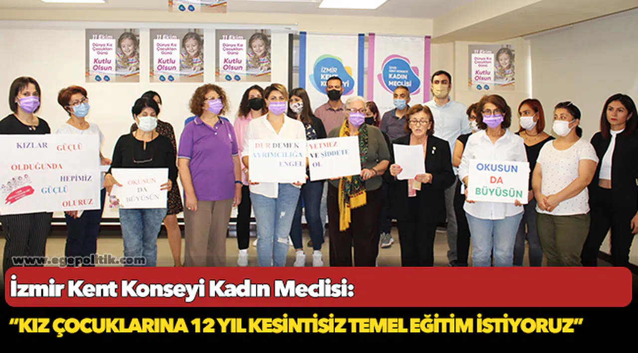 İzmir Kent Konseyi Kadın Meclisi, "Kız çocuklarına 12 yıl kesintisiz temel eğitim istiyoruz"
