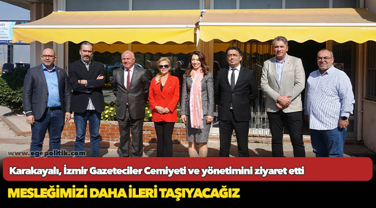 Karakayalı, İzmir Gazeteciler Cemiyeti ve yönetimini ziyaret etti