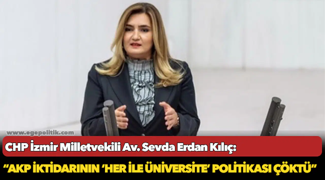 Kılıç: “AKP iktidarının ‘her ile üniversite’ politikası çöktü”