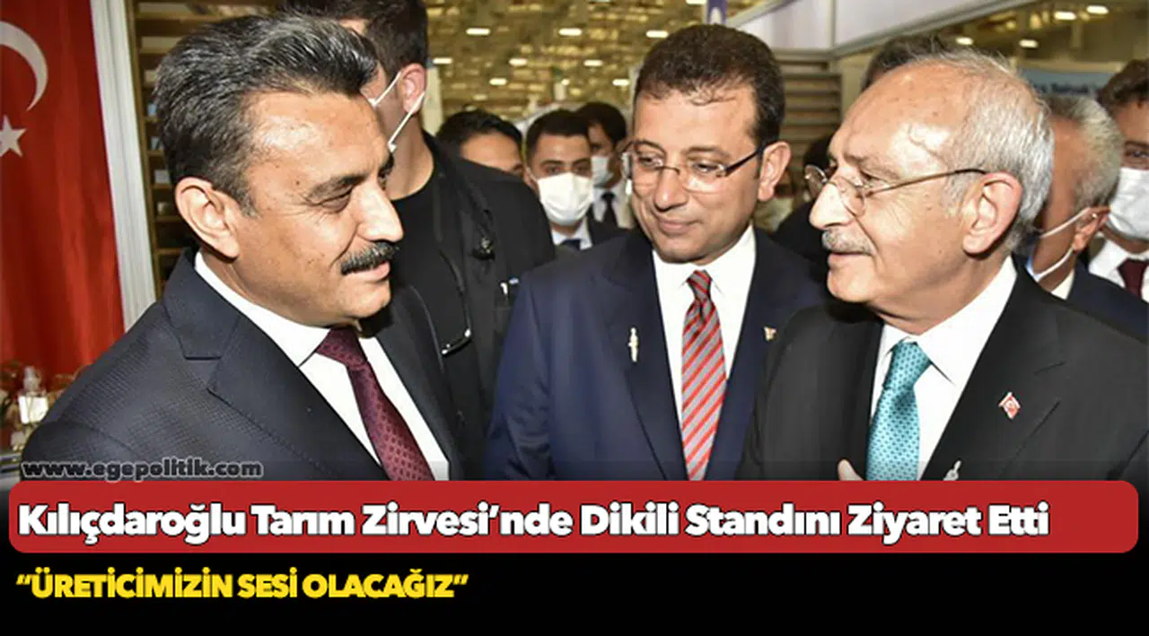 Kılıçdaroğlu Tarım Zirvesi’nde Dikili Standını Ziyaret Etti