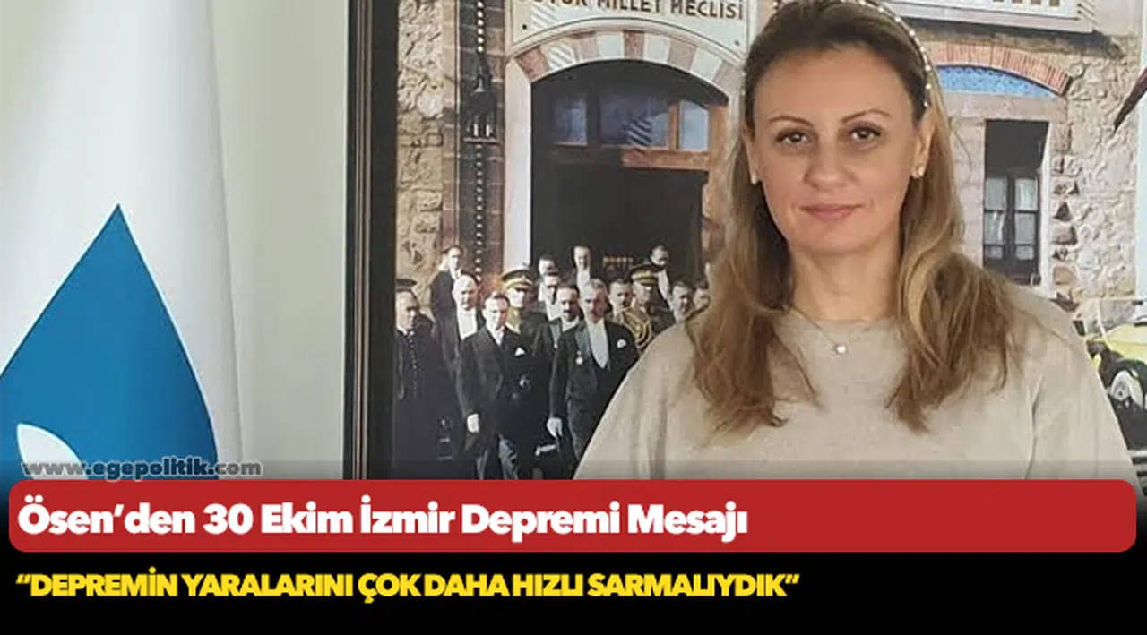 Ösen: Depremin yaralarını çok daha hızlı sarmalıydık