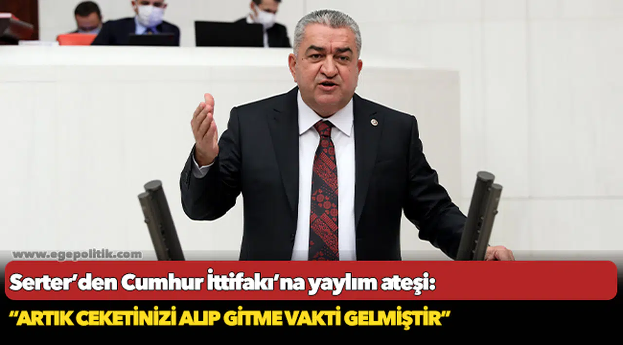 Serter’den Cumhur İttifakı’na yaylım ateşi:  “Kıblesi Saray olan ittifakın üyelerisiniz”