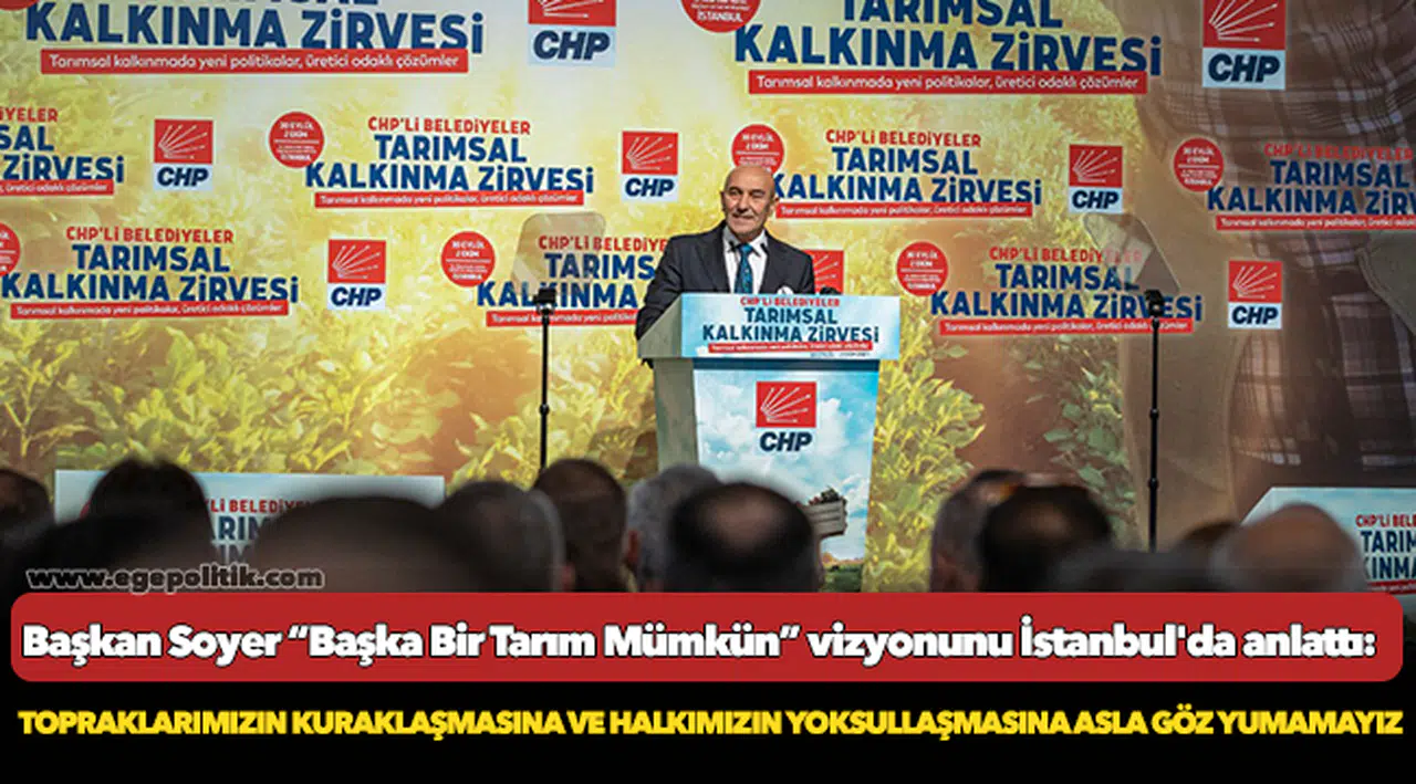 Soyer, "Topraklarımızın kuraklaşmasına ve halkımızın yoksullaşmasına asla göz yumamayız"