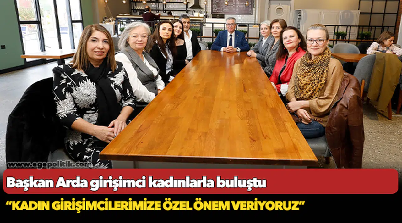 Başkan Arda girişimci kadınlarla buluştu